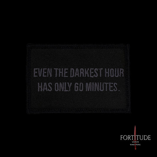 EVEN THE DARKEST HOUR HAS ONLY 60 MINUTES. - FORTITUDE WORKS SINGAPORE