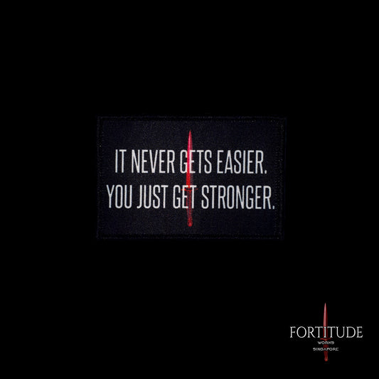 IT NEVER GETS EASIER YOU JUST GET STRONGER - FORTITUDE WORKS SINGAPORE