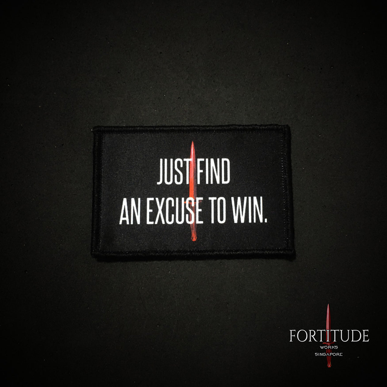JUST FIND AN EXCUSE TO WIN - FORTITUDE WORKS SINGAPORE