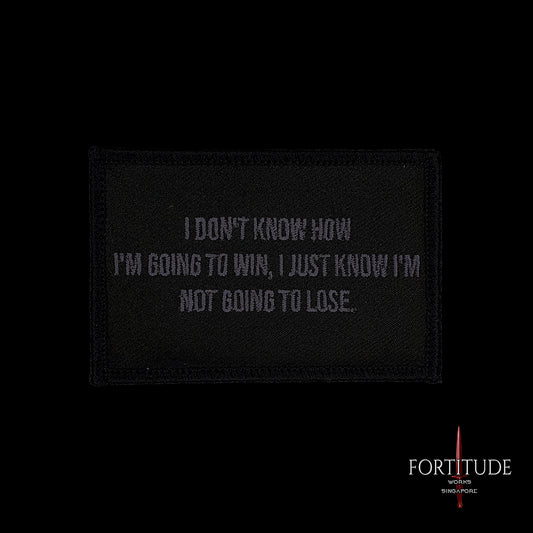 I JUST KNOW I'M NOT GOING TO LOSE - FORTITUDE WORKS SINGAPORE